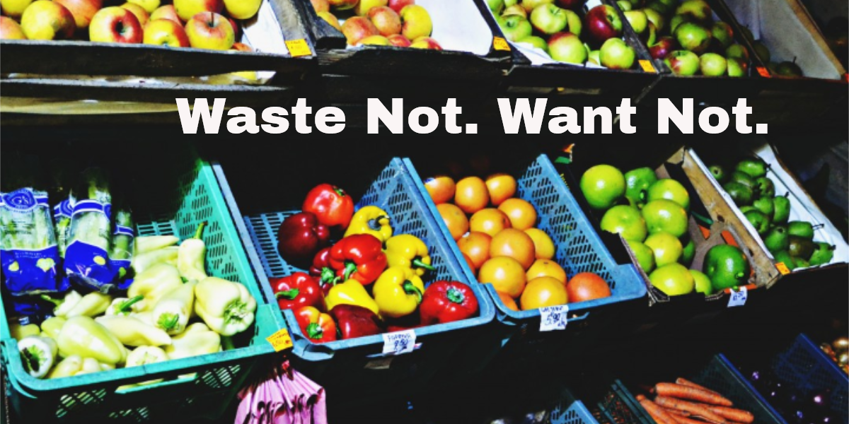 Waste Not.  Want Not.